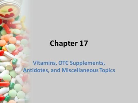 Vitamins, OTC Supplements, Antidotes, and Miscellaneous Topics