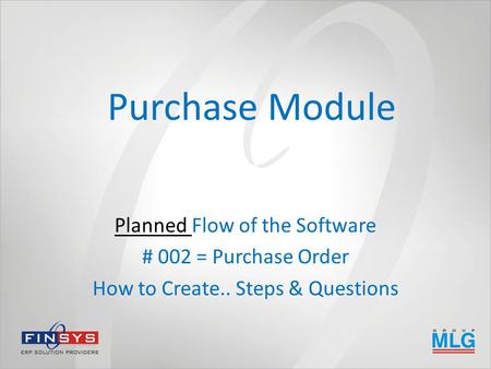 Purchase Module Planned Flow of the Software # 002 = Purchase Order How to Create.. Steps & Questions.