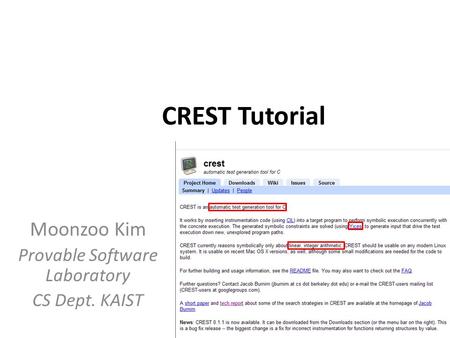 CREST Tutorial Moonzoo Kim Provable Software Laboratory CS Dept. KAIST.