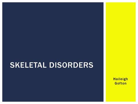 Skeletal Disorders Haileigh Gofton.