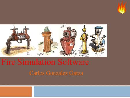 Fire Simulation Software Carlos Gonzalez Garza. Objectives  European Building Regulations.  Combustion  Computational Fluid Dynamics  Discretization.