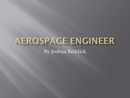 By Joshua Reddick.  Direct and coordinate the design, manufacture, and testing of aircraft and aerospace products  Assess proposals for projects to.