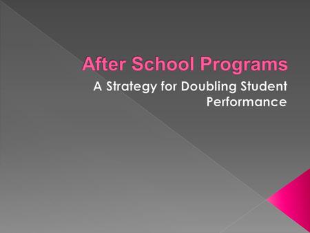  If a student attends an after school program every day, that is the equivalent of 90 school days.  Some students just need more time to become proficient.