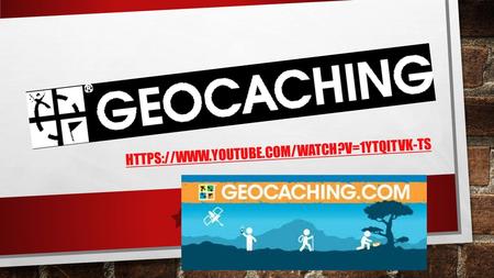 HTTPS://WWW.YOUTUBE.COM/WATCH?V=1YTQITVK-TS. WHAT IS GEOCACHING? GEOCACHING IS A REAL-WORLD, OUTDOOR TREASURE HUNTING GAME USING GPS-ENABLED DEVICES.