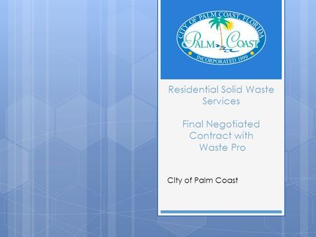 Residential Solid Waste Services Final Negotiated Contract with Waste Pro City of Palm Coast.