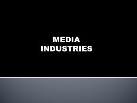 MEDIA INDUSTRIES. Discuss: 1. Media texts as products of institutional, economic and industrial processes. 2. The production, distribution and exhibition.