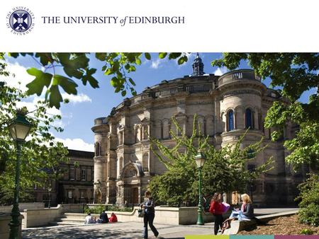 Why choose the University of Edinburgh? The University The City of Edinburgh Degree structure What happens next? Accommodation Facilities Student experience.