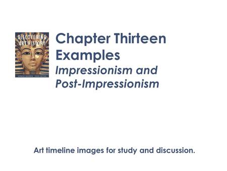 Chapter Thirteen Examples Impressionism and Post-Impressionism Art timeline images for study and discussion.
