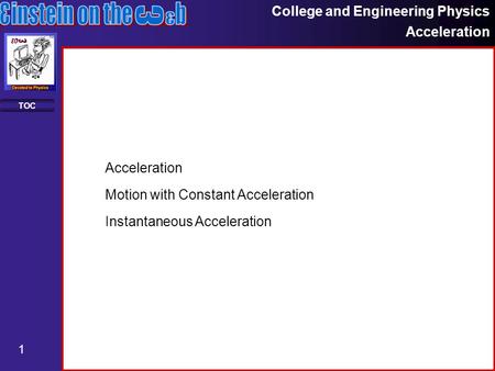 College and Engineering Physics Acceleration 1 TOC Motion with Constant Acceleration Instantaneous Acceleration Acceleration.