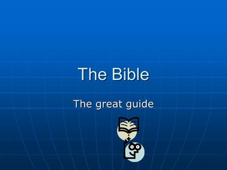 The Bible The great guide. The Bible Slit into two parts old and new testaments Slit into two parts old and new testaments Old = before Jesus, the story.