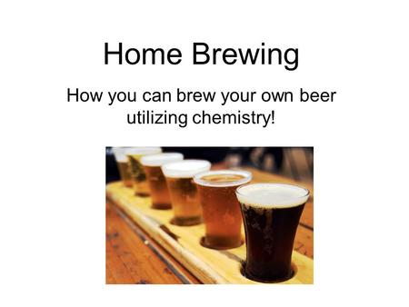 Home Brewing How you can brew your own beer utilizing chemistry!