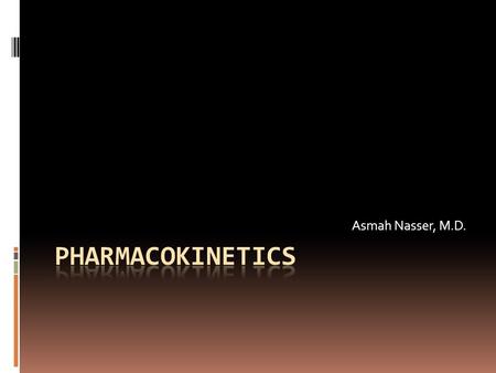 Asmah Nasser, M.D. Pharmacokinetics.