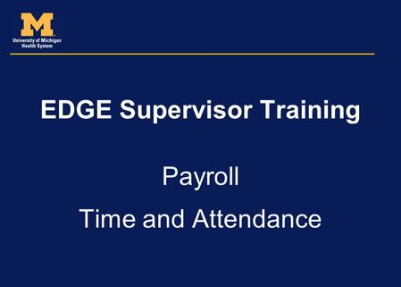 EDGE Supervisor Training Payroll Time and Attendance.