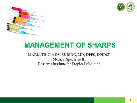 MANAGEMENT OF SHARPS 1 MARIA TRICIA DV. SUBIDO, MD, DPPS, DPIDSP Medical Specialist III Research Institute for Tropical Medicine.
