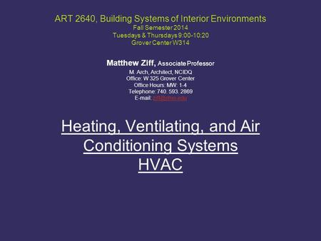 ART 2640, Building Systems of Interior Environments Fall Semester 2014 Tuesdays & Thursdays 9:00-10:20 Grover Center W314 Matthew Ziff, Associate Professor.