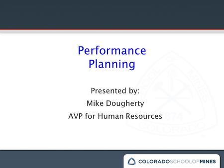 Performance Planning Presented by: Mike Dougherty AVP for Human Resources.