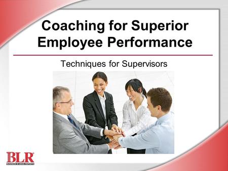 Coaching for Superior Employee Performance Techniques for Supervisors.