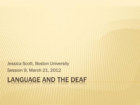Jessica Scott, Boston University Session 9, March 21, 2012.