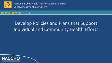 National Public Health Performance Standards Local Assessment Instrument Essential Service:5 Develop Policies and Plans that Support Individual and Community.