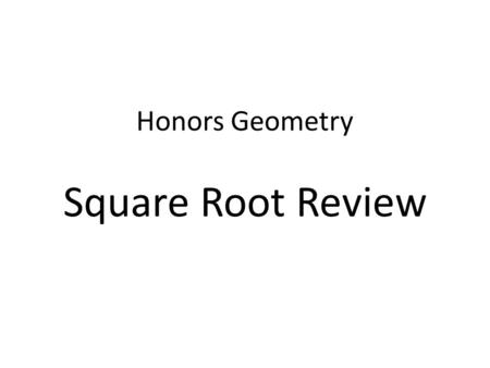 Honors Geometry Square Root Review. Square root is a subgroup of a larger group of numbers called radicals (symbol: ) which include square roots and and.