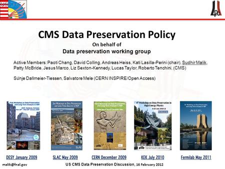 US CMS Data Preservation Discussion, 16 February 2012 CMS Data Preservation Policy On behalf of Data preservation working group Active Members: