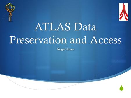  ATLAS Data Preservation and Access Roger Jones.