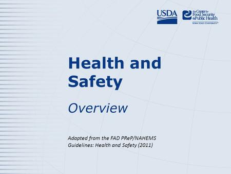 Health and Safety Overview Adapted from the FAD PReP/NAHEMS Guidelines: Health and Safety (2011)