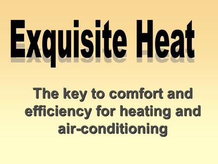 The key to comfort and efficiency for heating and air-conditioning.