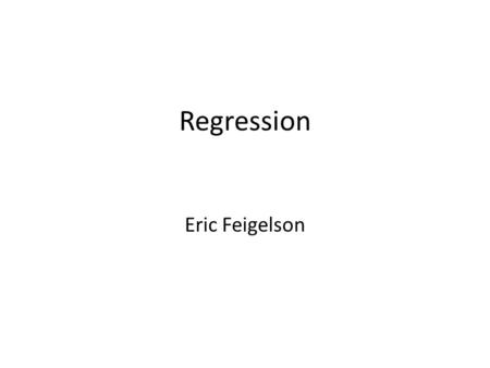 Regression Eric Feigelson. Classical regression model ``The expectation (mean) of the dependent (response) variable Y for a given value of the independent.