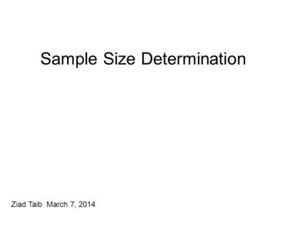 Sample Size Determination Ziad Taib March 7, 2014.