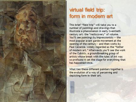 Virtual field trip: form in modern art This brief “field trip” will take you to a number of paintings and drawings that illustrate a phenomenon in early.