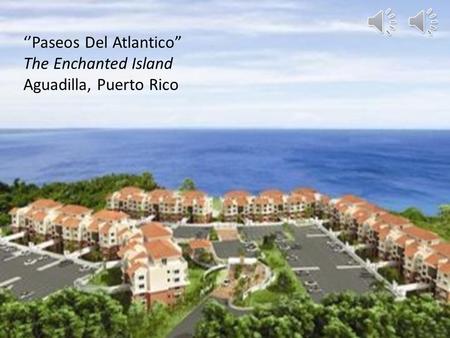 ‘’Paseos Del Atlantico” The Enchanted Island Aguadilla, Puerto Rico.
