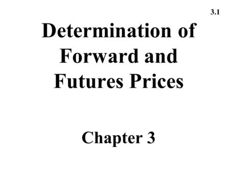 3.1 Determination of Forward and Futures Prices Chapter 3.
