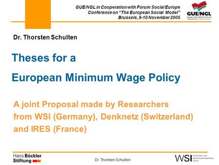 Dr. Thorsten Schulten Theses for a European Minimum Wage Policy GUE/NGL in Cooperation with Forum Social Europe Conference on “The European Social Model”