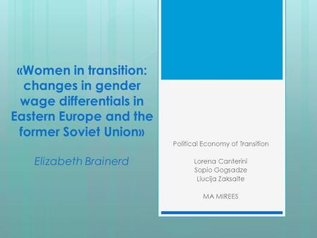 «Women in transition: changes in gender wage differentials in Eastern Europe and the former Soviet Union» Elizabeth Brainerd Political Economy of Transition.