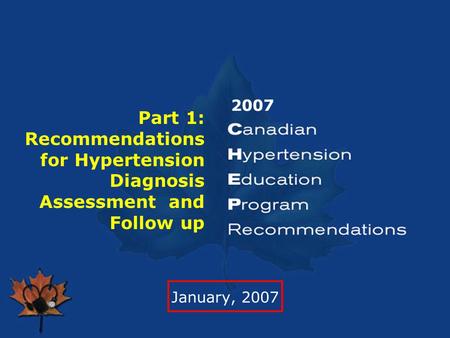 2007 Part 1: Recommendations for Hypertension Diagnosis Assessment and Follow up January, 2007.