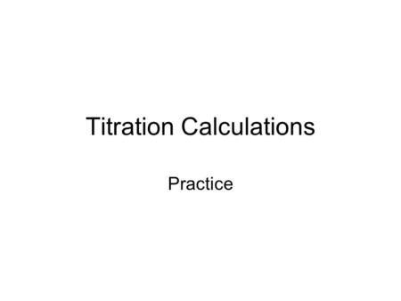 Titration Calculations Practice. Titration Formula: (#H + ) M a V a = M b V b (#OH - )