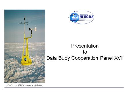 Presentation to Data Buoy Cooperation Panel XVII J-CAD (JAMSTEC Compact Arctic Drifter)