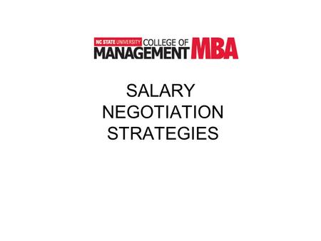 SALARY NEGOTIATION STRATEGIES. Concepts Learned from your Best & Worst Experiences Research – doing your homework Displaying confidence Walking away –