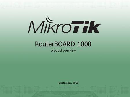 RouterBOARD 1000 September, 2008 product overview.