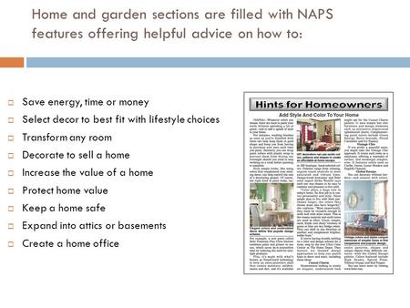 Home and garden sections are filled with NAPS features offering helpful advice on how to:  Save energy, time or money  Select decor to best fit with.