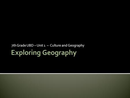 7th Grade UBD – Unit 1 – Culture and Geography