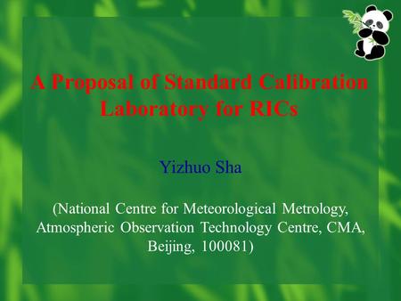 A Proposal of Standard Calibration Laboratory for RICs Yizhuo Sha (National Centre for Meteorological Metrology, Atmospheric Observation Technology Centre,