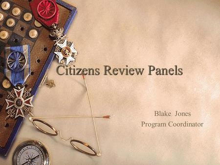 Citizens Review Panels Blake Jones Program Coordinator.