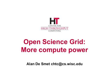 Open Science Grid: More compute power Alan De Smet