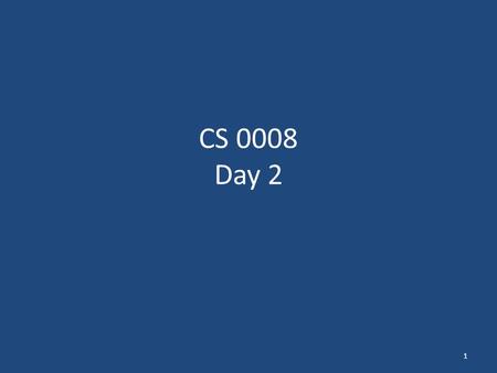 CS 0008 Day 2 1. Today Hardware and Software How computers store data How a program works Operators, types, input Print function Running the debugger.