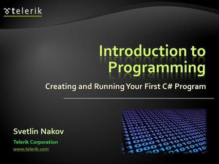 Creating and Running Your First C# Program Svetlin Nakov Telerik Corporation www.telerik.com.