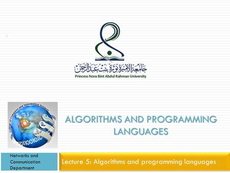 ALGORITHMS AND PROGRAMMING LANGUAGES Lecture 5: Algorithms and programming languages Networks and Communication Department 1.
