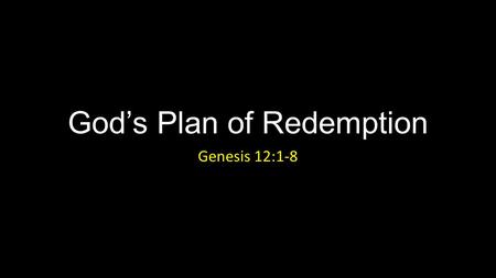 God’s Plan of Redemption Genesis 12:1-8. God’s Plan of Redemption Introduction.