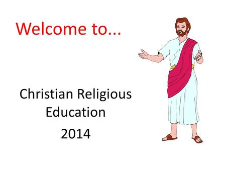 Welcome to... Christian Religious Education 2014.